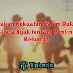 Menemukan Kekuatan dalam Dukungan: Kata-kata Bijak tentang Pentingnya Keluarga