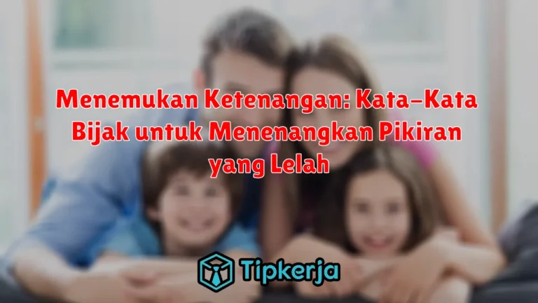 Menemukan Ketenangan: Kata-Kata Bijak untuk Menenangkan Pikiran yang Lelah