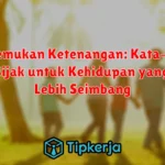 Menemukan Ketenangan: Kata-kata Bijak untuk Kehidupan yang Lebih Seimbang