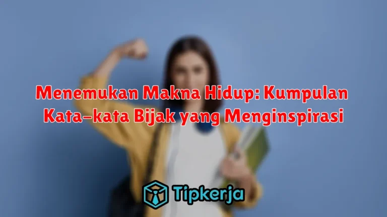 Menemukan Makna Hidup: Kumpulan Kata-kata Bijak yang Menginspirasi