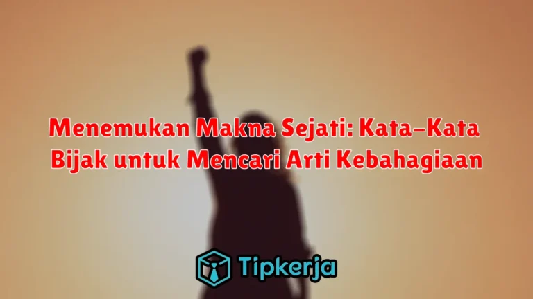 Menemukan Makna Sejati: Kata-Kata Bijak untuk Mencari Arti Kebahagiaan