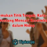 Menemukan Titik Tengah: Kata-kata Bijak tentang Mencari Keseimbangan dalam Hidup