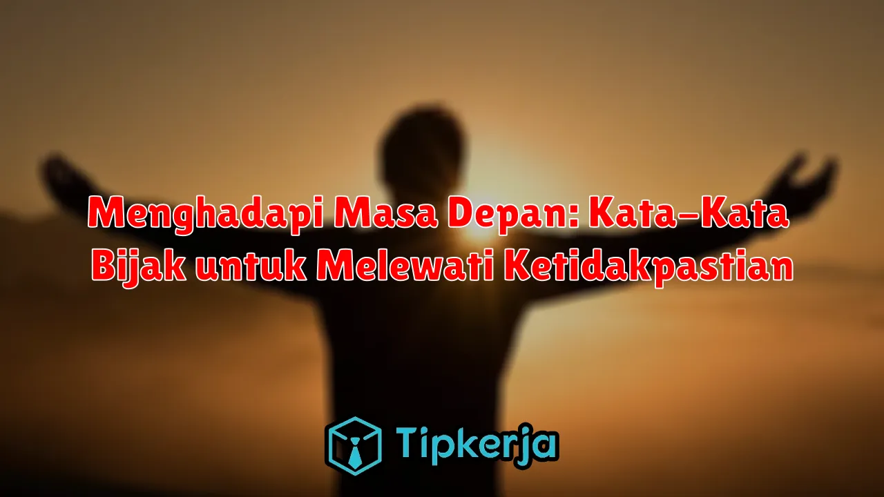 Menghadapi Masa Depan: Kata-Kata Bijak untuk Melewati Ketidakpastian