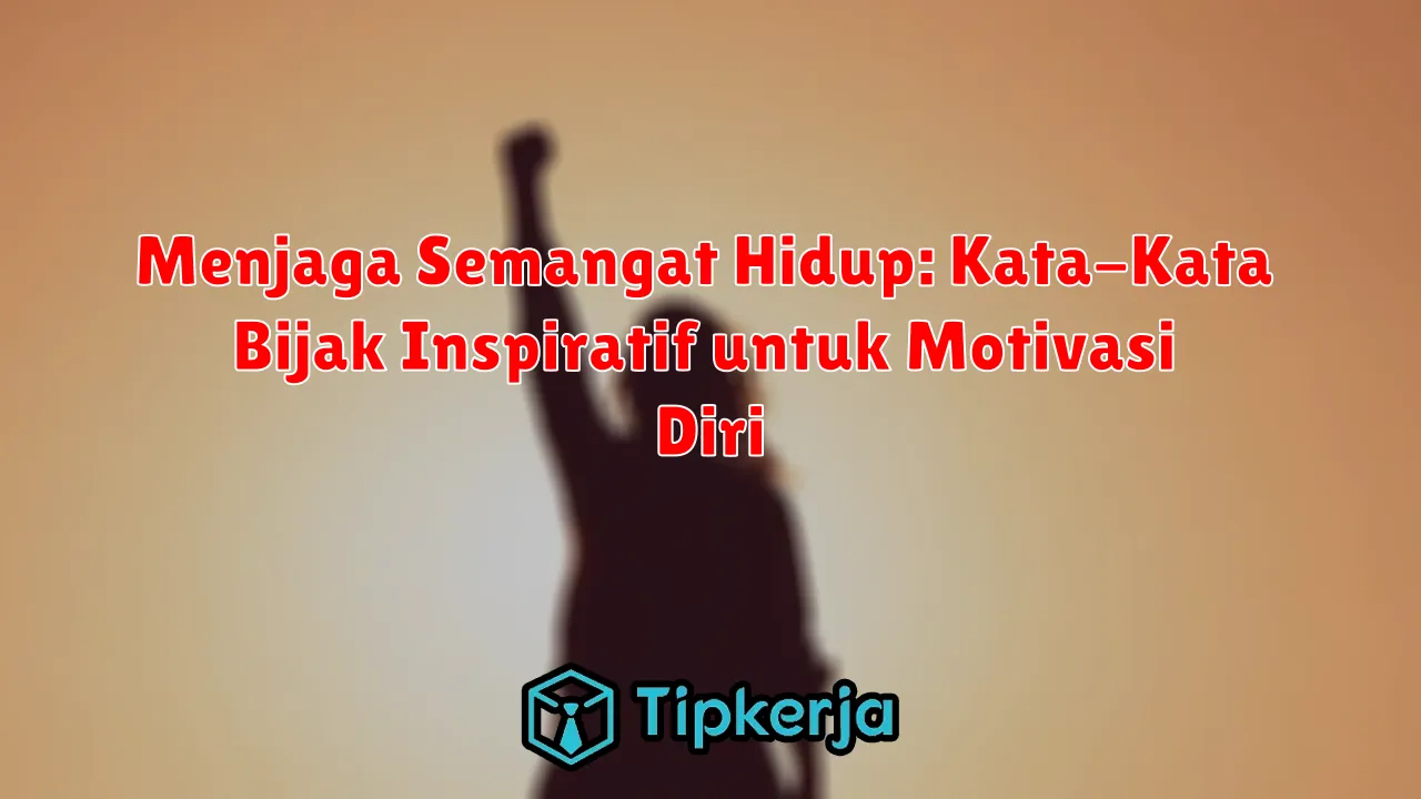 Menjaga Semangat Hidup: Kata-Kata Bijak Inspiratif untuk Motivasi Diri