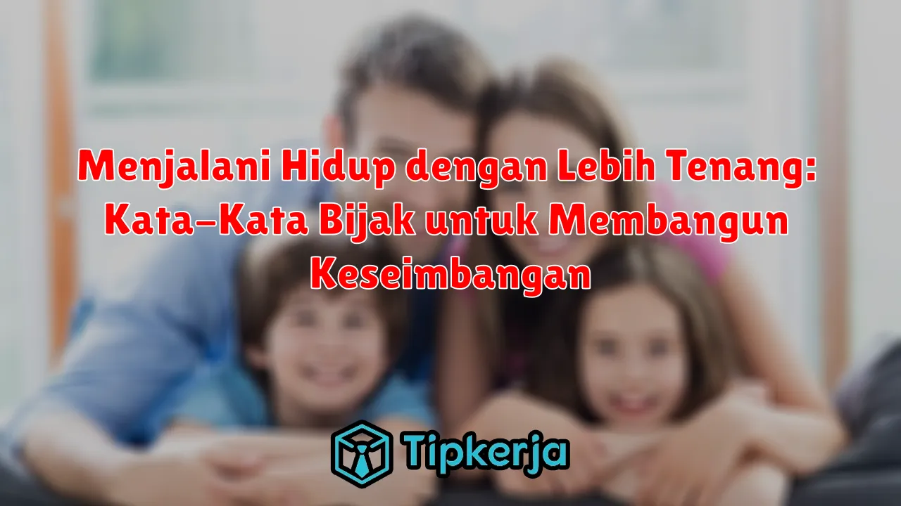 Menjalani Hidup dengan Lebih Tenang: Kata-Kata Bijak untuk Membangun Keseimbangan