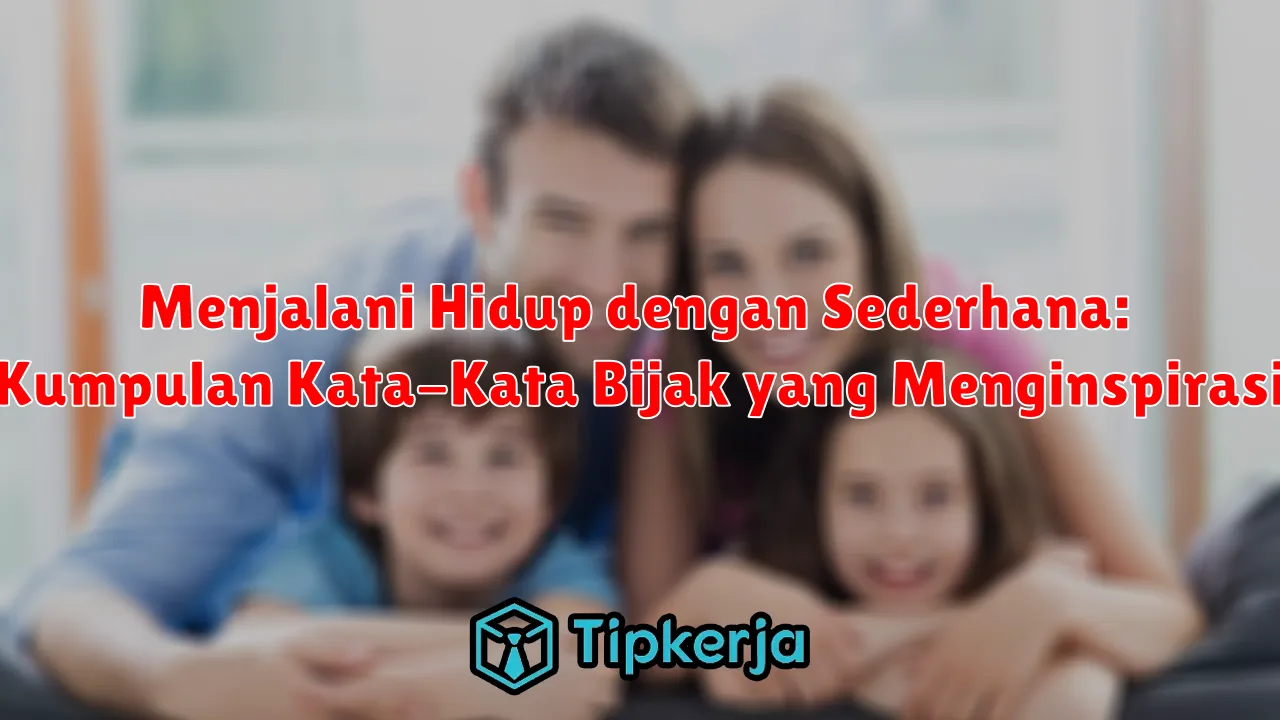 Menjalani Hidup dengan Sederhana: Kumpulan Kata-Kata Bijak yang Menginspirasi