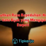 Menumbuhkan Rasa Kepedulian: Kumpulan Kata-kata Bijak yang Mengajarkan Empati