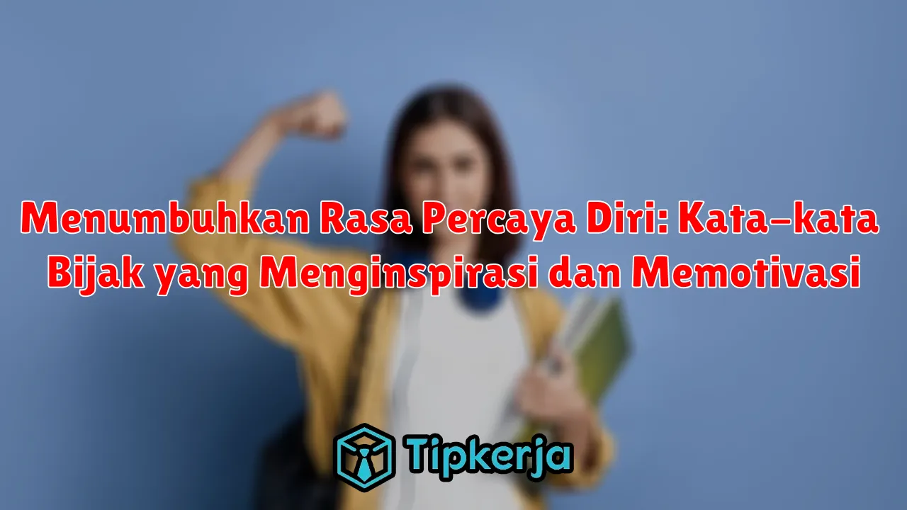 Menumbuhkan Rasa Percaya Diri: Kata-kata Bijak yang Menginspirasi dan Memotivasi