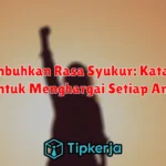 Menumbuhkan Rasa Syukur: Kata-Kata Bijak untuk Menghargai Setiap Anugerah