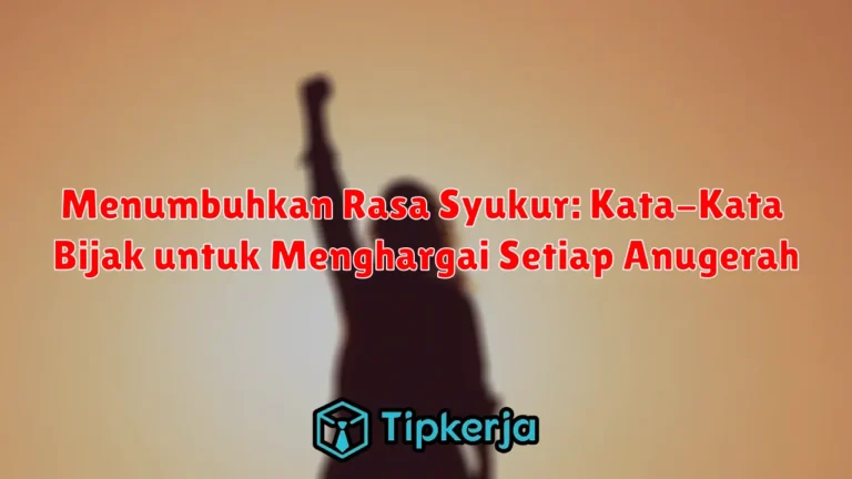 Menumbuhkan Rasa Syukur: Kata-Kata Bijak untuk Menghargai Setiap Anugerah