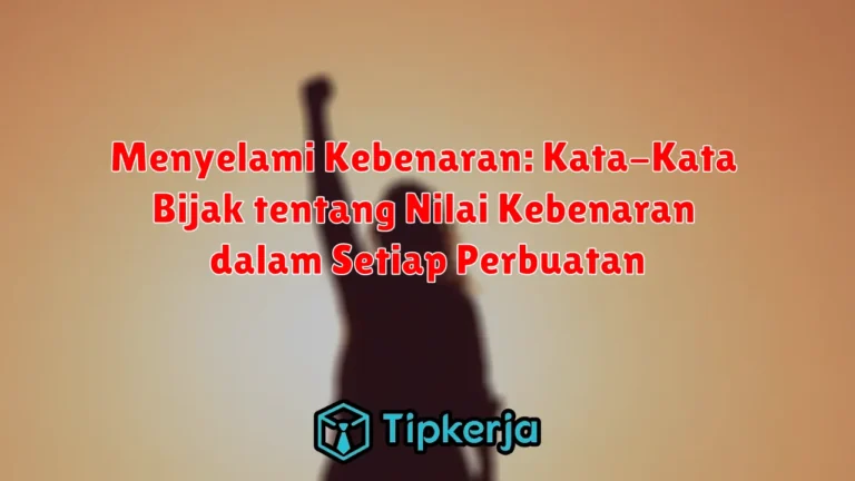 Menyelami Kebenaran: Kata-Kata Bijak tentang Nilai Kebenaran dalam Setiap Perbuatan