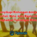 Menyikapi Rintangan dengan Kearifan: Kata-kata Bijak untuk Menghadapi Tantangan Hidup