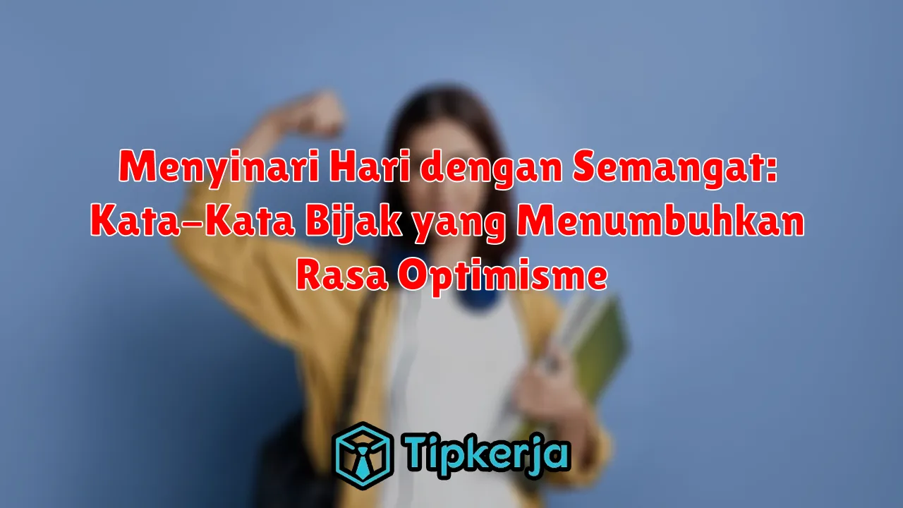 Menyinari Hari dengan Semangat: Kata-Kata Bijak yang Menumbuhkan Rasa Optimisme