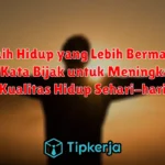 Meraih Hidup yang Lebih Bermakna: Kata-Kata Bijak untuk Meningkatkan Kualitas Hidup Sehari-hari