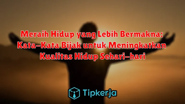 Meraih Hidup yang Lebih Bermakna: Kata-Kata Bijak untuk Meningkatkan Kualitas Hidup Sehari-hari