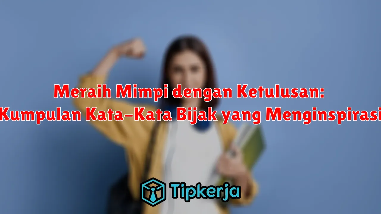 Meraih Mimpi dengan Ketulusan: Kumpulan Kata-Kata Bijak yang Menginspirasi