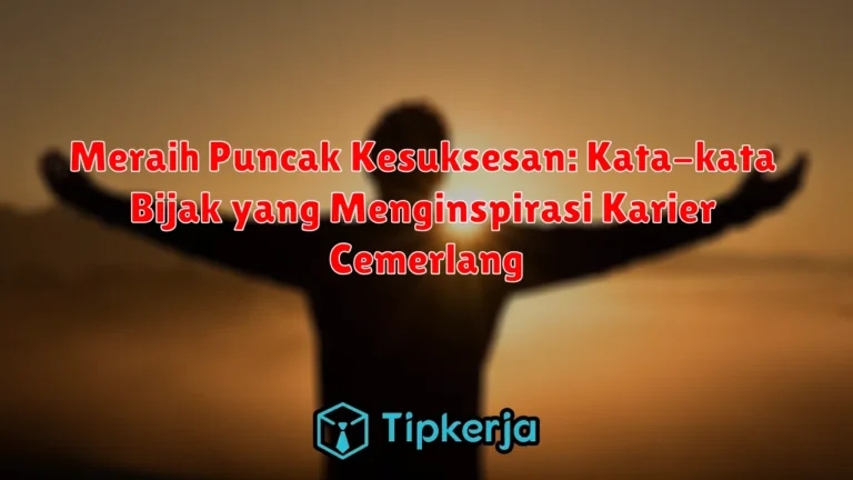 Meraih Puncak Kesuksesan: Kata-kata Bijak yang Menginspirasi Karier Cemerlang