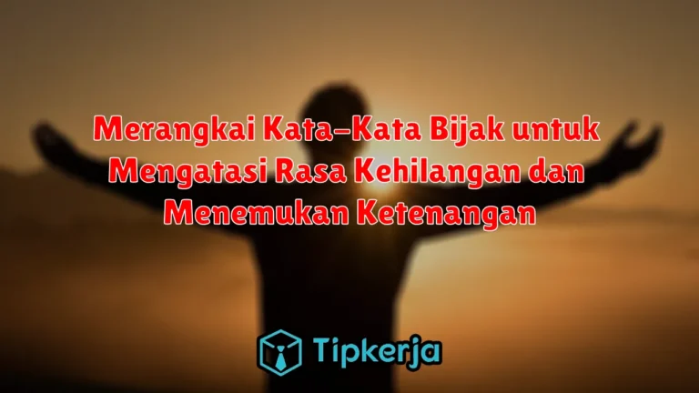 Merangkai Kata-Kata Bijak untuk Mengatasi Rasa Kehilangan dan Menemukan Ketenangan