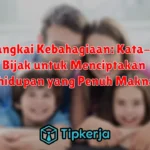 Merangkai Kebahagiaan: Kata-kata Bijak untuk Menciptakan Kehidupan yang Penuh Makna