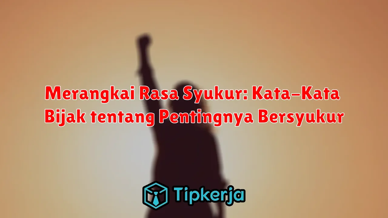 Merangkai Rasa Syukur: Kata-Kata Bijak tentang Pentingnya Bersyukur