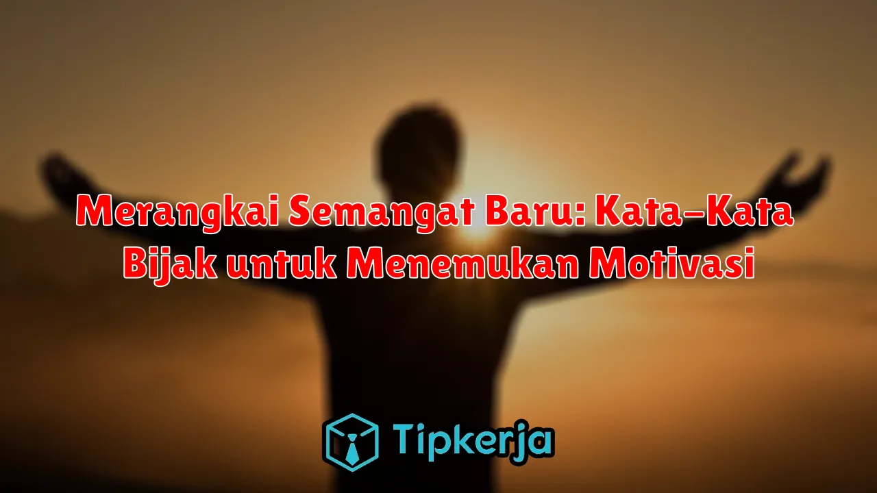 Merangkai Semangat Baru: Kata-Kata Bijak untuk Menemukan Motivasi