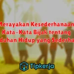 Merayakan Kesederhanaan: Kata-Kata Bijak tentang Keindahan Hidup yang Sederhana