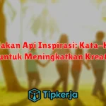 Nyalakan Api Inspirasi: Kata-Kata Bijak untuk Meningkatkan Kreativitas