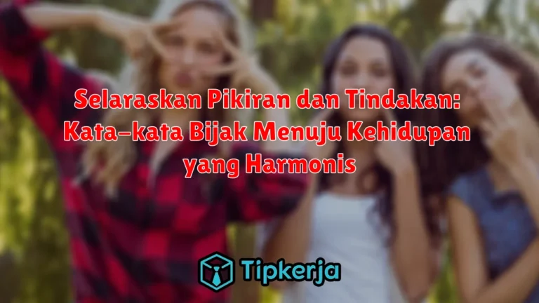 Selaraskan Pikiran dan Tindakan: Kata-kata Bijak Menuju Kehidupan yang Harmonis