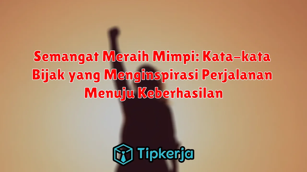 Semangat Meraih Mimpi: Kata-kata Bijak yang Menginspirasi Perjalanan Menuju Keberhasilan