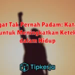 Semangat Tak Pernah Padam: Kata-Kata Bijak untuk Meningkatkan Ketekunan dalam Hidup