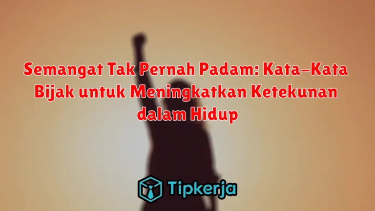 Semangat Tak Pernah Padam: Kata-Kata Bijak untuk Meningkatkan Ketekunan dalam Hidup