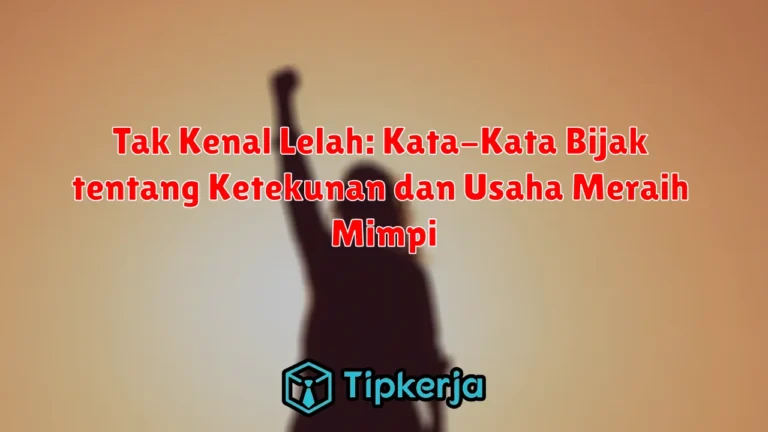 Tak Kenal Lelah: Kata-Kata Bijak tentang Ketekunan dan Usaha Meraih Mimpi