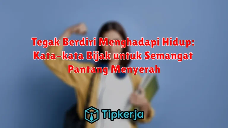 Tegak Berdiri Menghadapi Hidup: Kata-kata Bijak untuk Semangat Pantang Menyerah