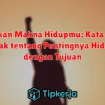 Temukan Makna Hidupmu: Kata-kata Bijak tentang Pentingnya Hidup dengan Tujuan