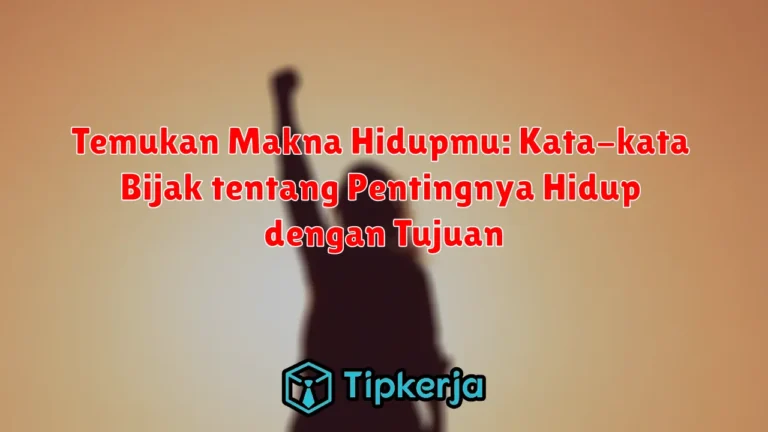 Temukan Makna Hidupmu: Kata-kata Bijak tentang Pentingnya Hidup dengan Tujuan