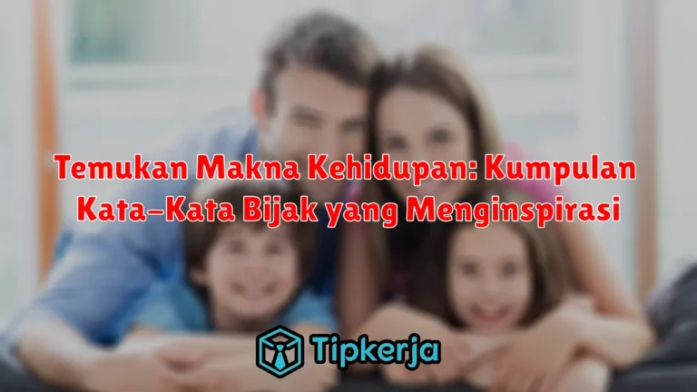 Temukan Makna Kehidupan: Kumpulan Kata-Kata Bijak yang Menginspirasi