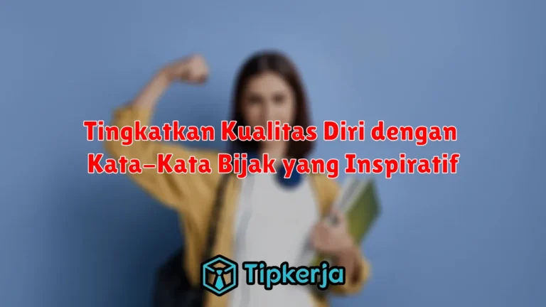 Tingkatkan Kualitas Diri dengan Kata-Kata Bijak yang Inspiratif